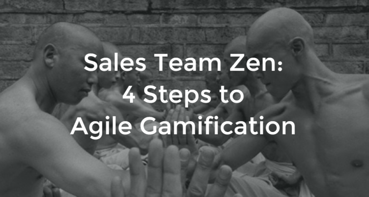 Sales Team Zen: 4 Steps to Agile Gamification