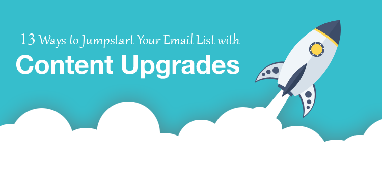 13 Ways to Jumpstart Your Email List with Content Upgrades