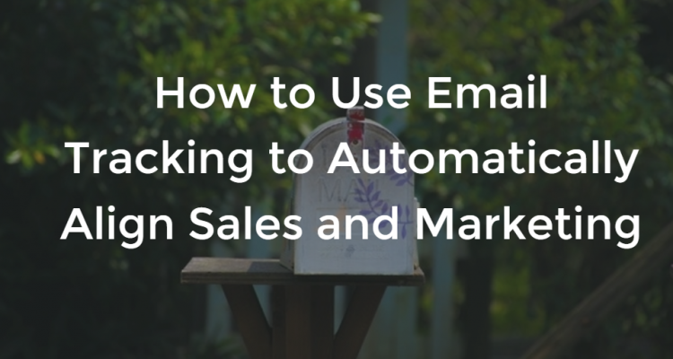 Automatically Align Sales and Marketing with Email Tracking