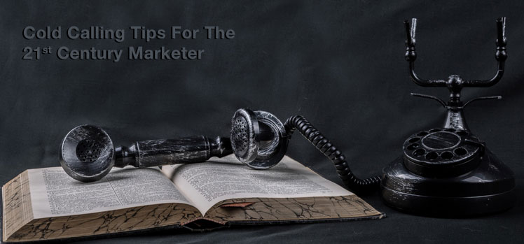 Cold calling tips for the 21st century marketer