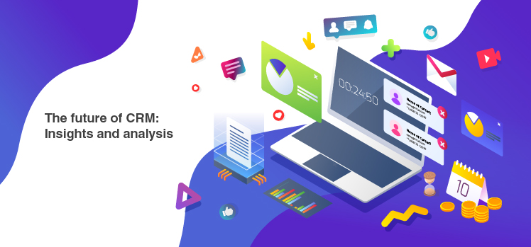 The future of CRM Insights and analysis