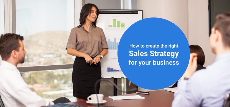 How to create the right sales strategy for your business