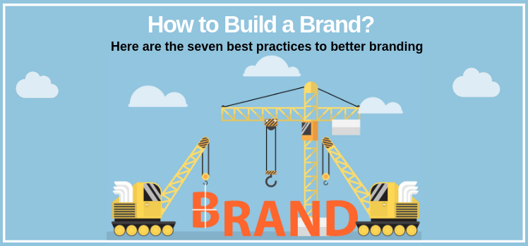 The Seven Best Practices to Better Branding