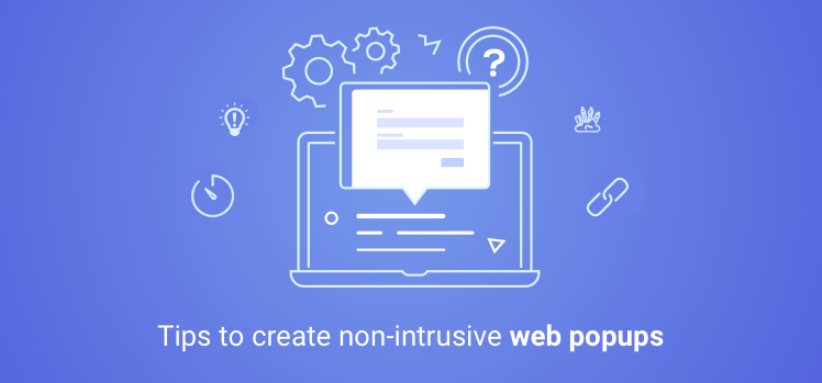 Important Tips to Create Non-Intrusive Web Popups