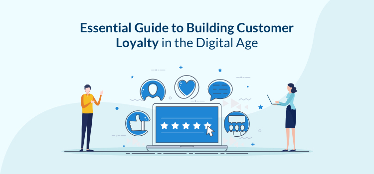 Essential Guide to Building Customer Loyalty in the Digital Age