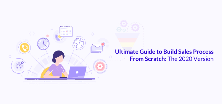 Ultimate Guide to Build Sales Process From Scratch: The 2020 Version