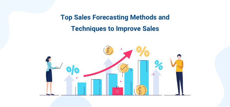 Top Sales Forecasting Methods and Techniques to Improve Sales