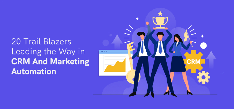 19 Trail Blazers Leading the Way in CRM And Marketing Automation