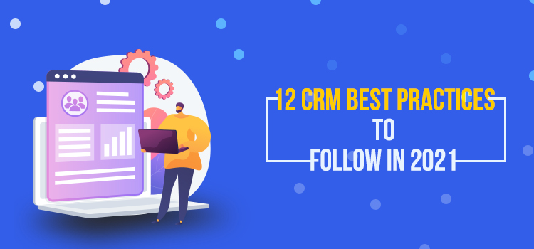 12 CRM Best Practices to Follow in 2021