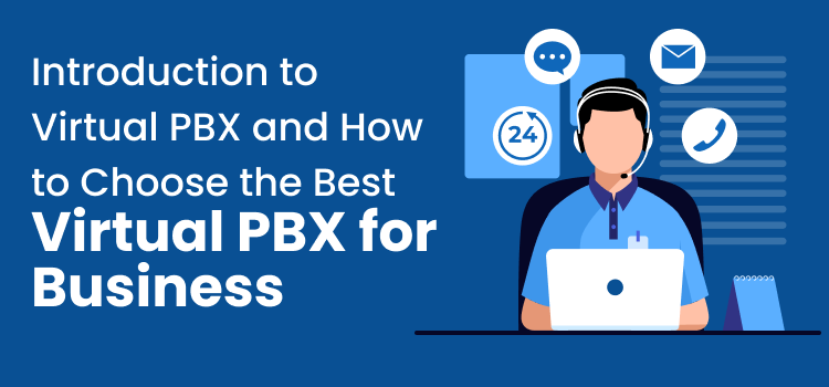 Introduction to Virtual PBX and How to Choose the Best Virtual PBX for Business